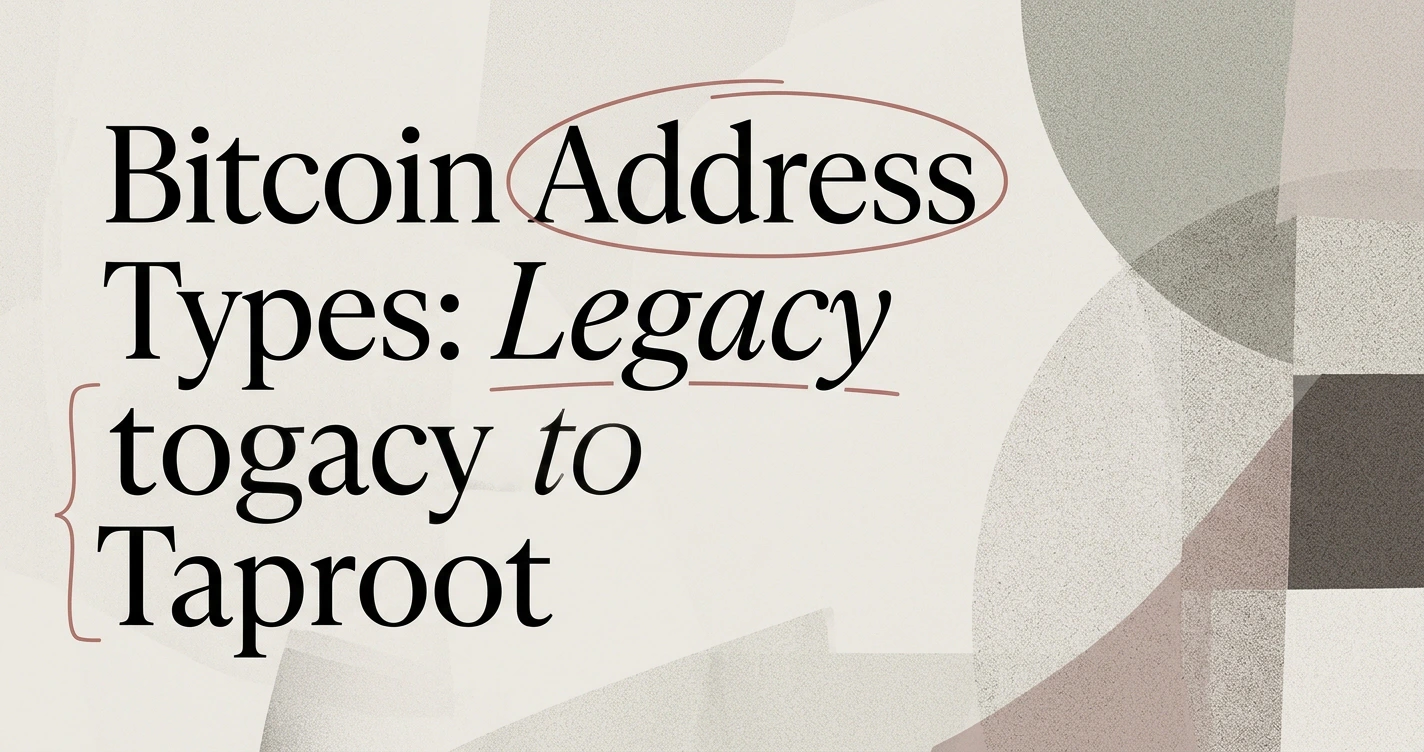 Bitcoin Address Types Explained: Legacy to Taproot